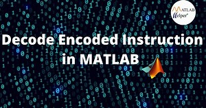 Blog | Decode Encoded Instruction In MATLAB | MATLAB Helper