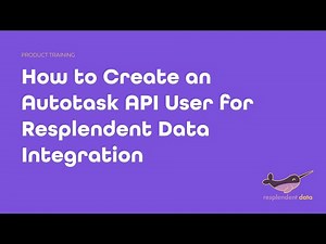 How to Create an Autotask API User for Resplendent Data Integration