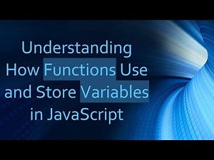 Understanding How Functions Use and Store Variables in JavaScript