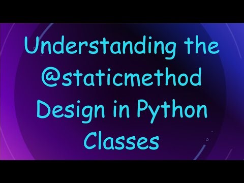 Understanding the @ staticmethod Design in Python Classes