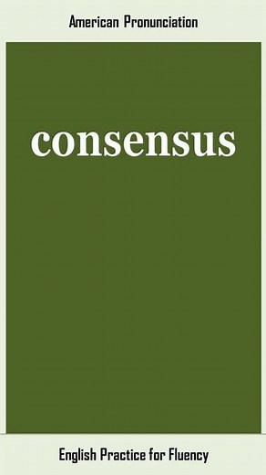 consensus, How to Say or Pronounce CONSENSUS in American, British English, Pronunciation