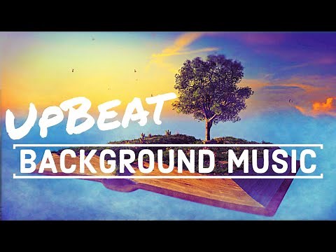 UpBeat Background Music for Study, Work, Play | Fun Background Music - Feel Happy