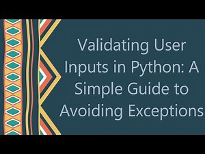 Validating User Inputs in Python: A Simple Guide to Avoiding Exceptions