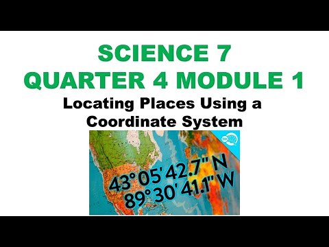 Science 7 Quarter 4 Module 1: LOCATING PLACES USING A COORDINATE SYSTEM