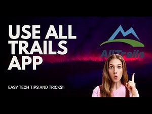 Mastering the All Trails App: A Beginner's Guide - 2025