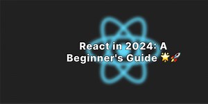 React in 2024: A Beginner's Guide 🌟🚀