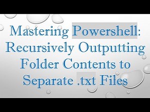 Mastering Powershell: Recursively Outputting Folder Contents to Separate .txt Files