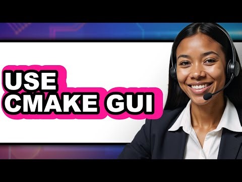 How to Use CMake GUI (Updated 2025)