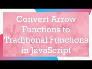 Convert Arrow Functions to Traditional Functions in JavaScript