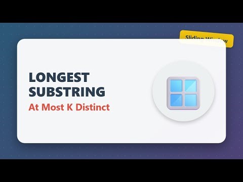 Longest Substring with At Most K Distinct Characters - Sliding Window Pattern