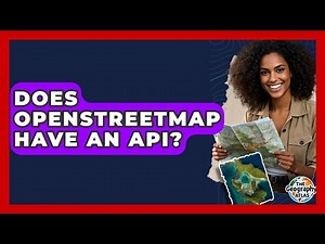 Does OpenStreetMap Have An API? - The Geography Atlas