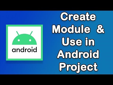 How to Create Module in Android Studio and Use in Project