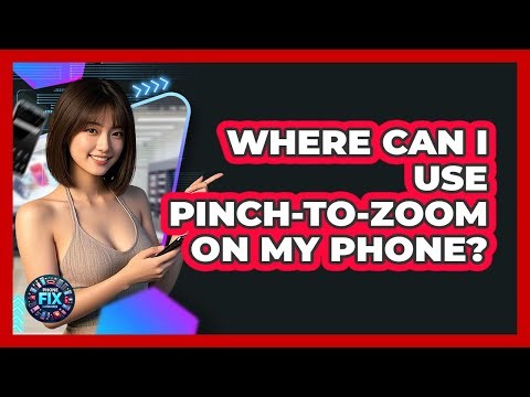 Where Can I Use Pinch-to-zoom On My Phone? - Phone Fix and Features