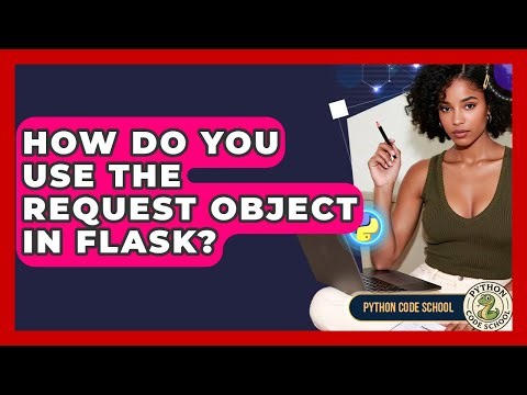 How Do You Use The Request Object In Flask? - Python Code School