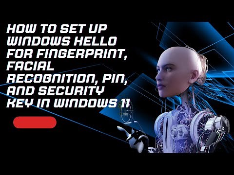 How to Set Up Windows Hello for Fingerprint, Facial Recognition, PIN, and Security Key in Windows 11