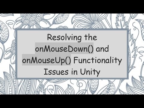 Resolving the onMouseDown() and onMouseUp() Functionality Issues in Unity