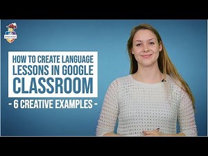 How to create language lessons in Google Classroom - 6 creative examples