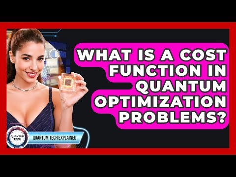 What Is A Cost Function In Quantum Optimization Problems? - Quantum Tech Explained