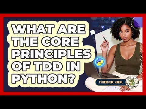 What Are The Core Principles Of TDD In Python? - Python Code School