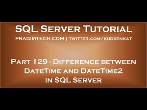 Difference between DateTime and DateTime2 in SQL Server Video Lecture | SQL Server Administration: Basic Tutorials - Database Management