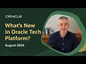 What's New in Oracle Tech Platform: August 2024