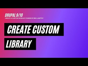 Drupal 9/10 Course: Step-by-Step Guide to Creating a Custom Library