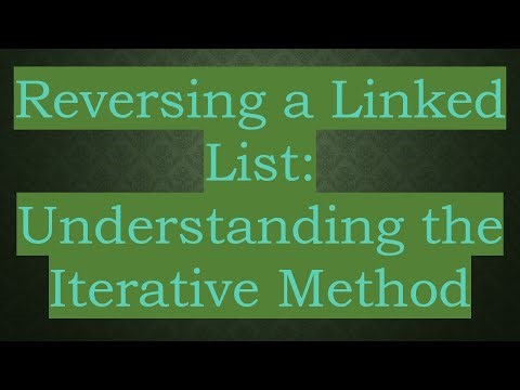 Reversing a Linked List: Understanding the Iterative Method