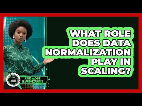 What Role Does Data Normalization Play In Scaling?