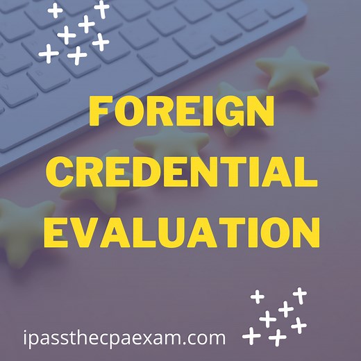 Foreign Credential Evaluation for CPA: Here's What I Recommend