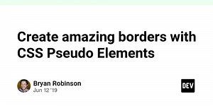 Create amazing borders with CSS Pseudo Elements