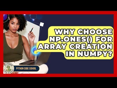Why Choose Np.ones() For Array Creation In NumPy? - Python Code School