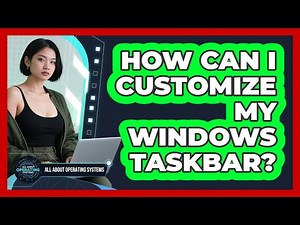 How Can I Customize My Windows Taskbar?