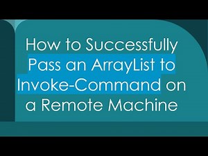 How to Successfully Pass an ArrayList to Invoke-Command on a Remote Machine