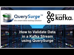 How to Validate Data in a Kafka Stream using QuerySurge