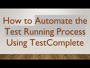 How to Automate the Test Running Process Using TestComplete
