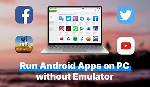 Best 7 Ways to Run Android App on PC With/Without Emulator