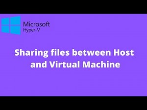 Hyper-V sharing files between Virtual Machine and Host
