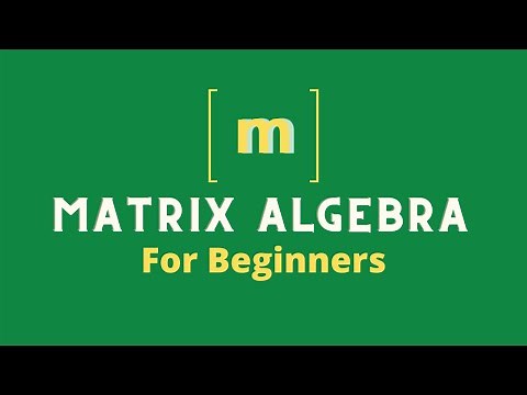 Matrix Algebra Basics || Matrix Algebra for Beginners