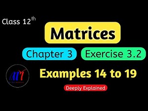 Chapter 3 Matrices Exercise 3.2 ( Examples 14 to 19 ) Class 12 Maths | NCERT Solutions
