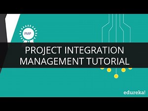 Project Integration Management | Project Management Certification | PMP Training | Edureka