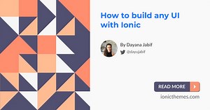 How to build any UI with Ionic - Customizing Ionic Components