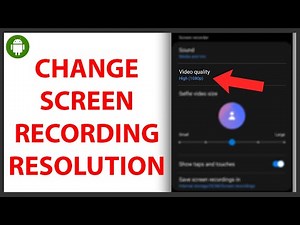 How to Change Screen Recording Resolution on Android
