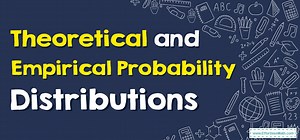 Theoretical and Empirical Probability Distributions